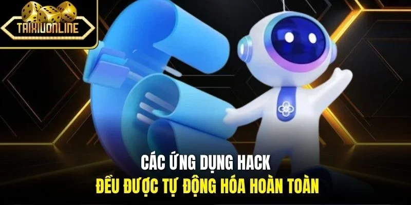 Các ứng dụng hack đều được tự động hóa hoàn toàn