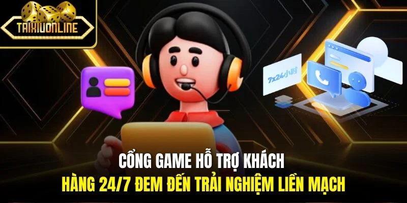 Cổng game hỗ trợ khách hàng 24/7 đem đến trải nghiệm liền mạch
