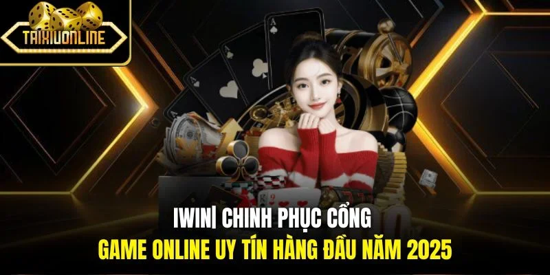 Iwin| Chinh Phục Cổng Game Online Uy Tín Hàng Đầu Năm 2025