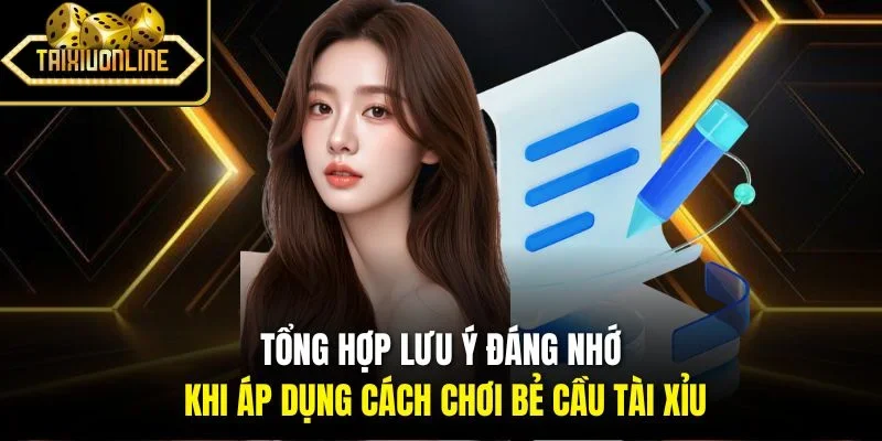 Tổng hợp lưu ý đáng nhớ khi áp dụng cách chơi bẻ cầu tài xỉu